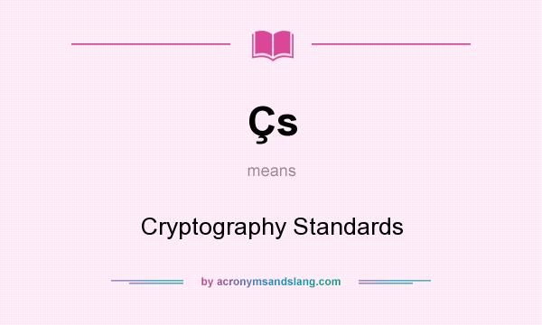 What does Çs mean? It stands for Cryptography Standards