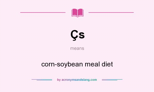 What does Çs mean? It stands for corn-soybean meal diet