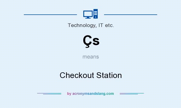 What does Çs mean? It stands for Checkout Station