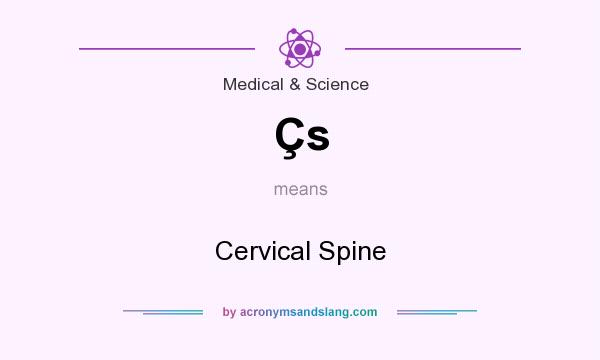 What does Çs mean? It stands for Cervical Spine