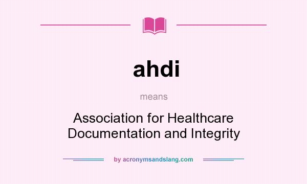 What does ahdi mean? It stands for Association for Healthcare Documentation and Integrity