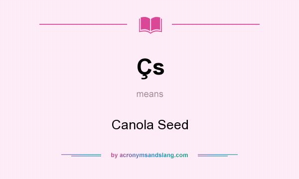 What does Çs mean? It stands for Canola Seed