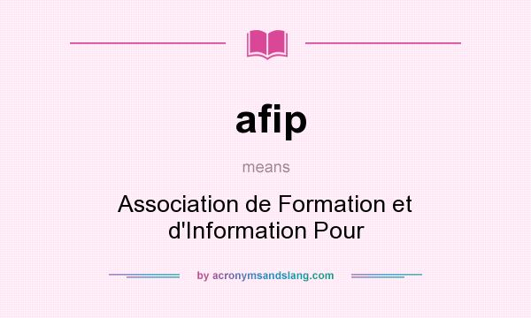 What does afip mean? It stands for Association de Formation et d`Information Pour