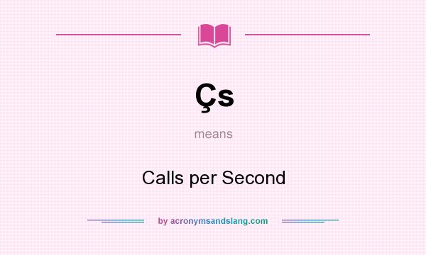 What does Çs mean? It stands for Calls per Second