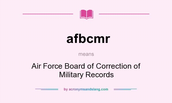What does afbcmr mean? It stands for Air Force Board of Correction of Military Records