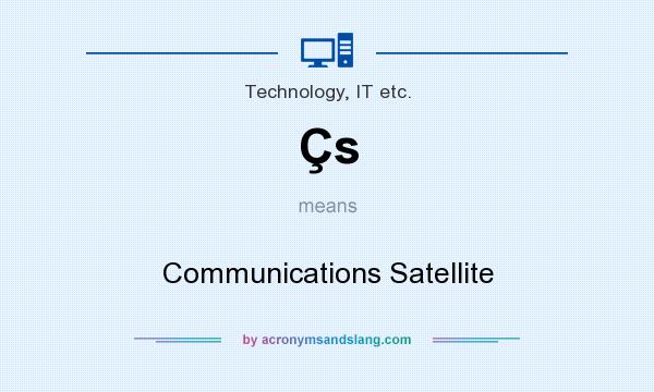 What does Çs mean? It stands for Communications Satellite