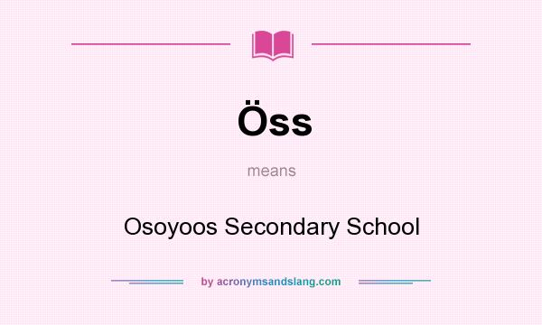 What does Öss mean? It stands for Osoyoos Secondary School