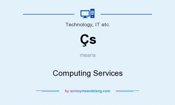What does Çs mean? It stands for Computing Services