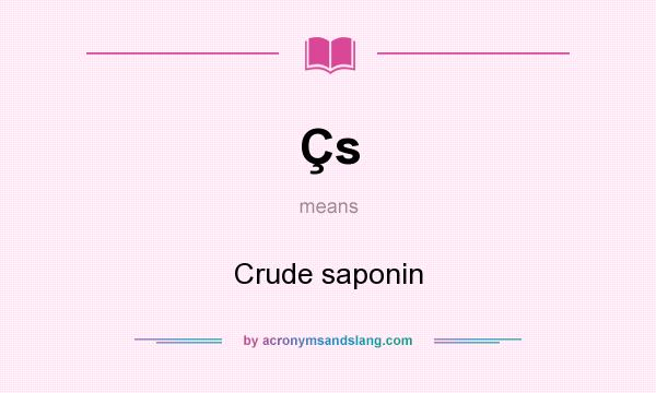 What does Çs mean? It stands for Crude saponin