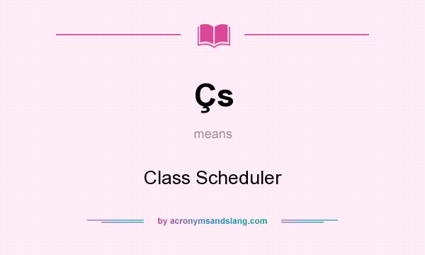 What does Çs mean? It stands for Class Scheduler