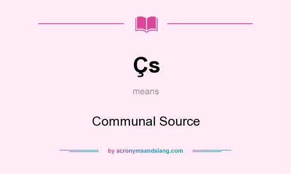 What does Çs mean? It stands for Communal Source