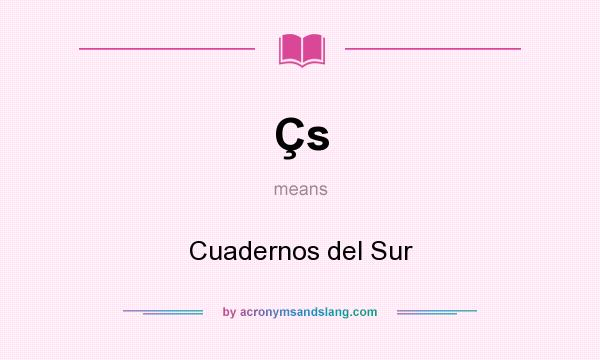 What does Çs mean? It stands for Cuadernos del Sur