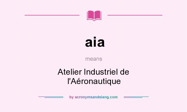 What does aia mean? It stands for Atelier Industriel de l`Aéronautique