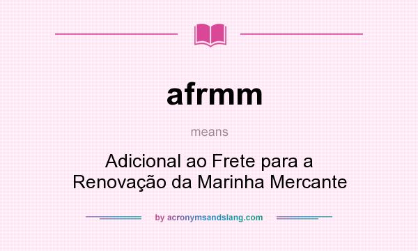 What does afrmm mean? It stands for Adicional ao Frete para a Renovação da Marinha Mercante