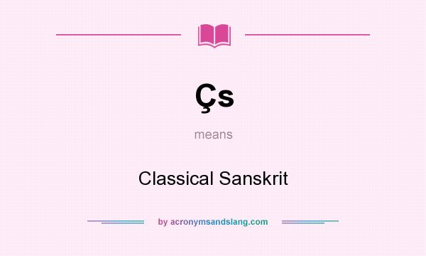 What does Çs mean? It stands for Classical Sanskrit