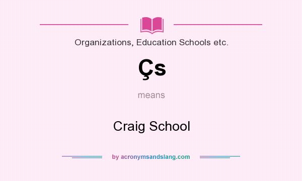What does Çs mean? It stands for Craig School
