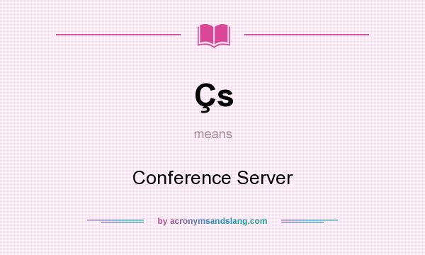 What does Çs mean? It stands for Conference Server