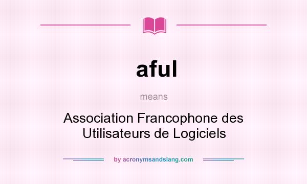 What does aful mean? It stands for Association Francophone des Utilisateurs de Logiciels
