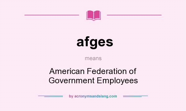 What does afges mean? It stands for American Federation of Government Employees
