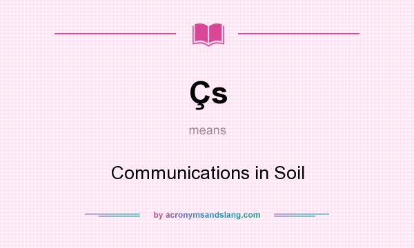What does Çs mean? It stands for Communications in Soil