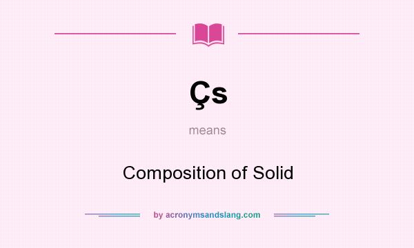 What does Çs mean? It stands for Composition of Solid