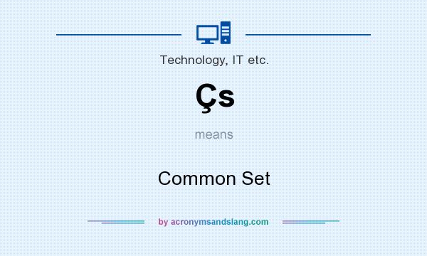 What does Çs mean? It stands for Common Set
