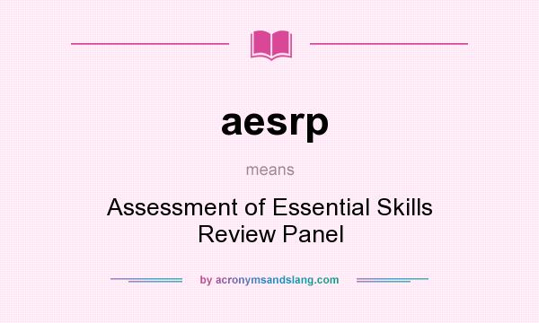 What does aesrp mean? It stands for Assessment of Essential Skills Review Panel