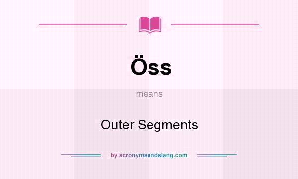 What does Öss mean? It stands for Outer Segments