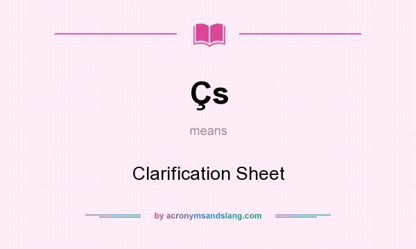 What does Çs mean? It stands for Clarification Sheet