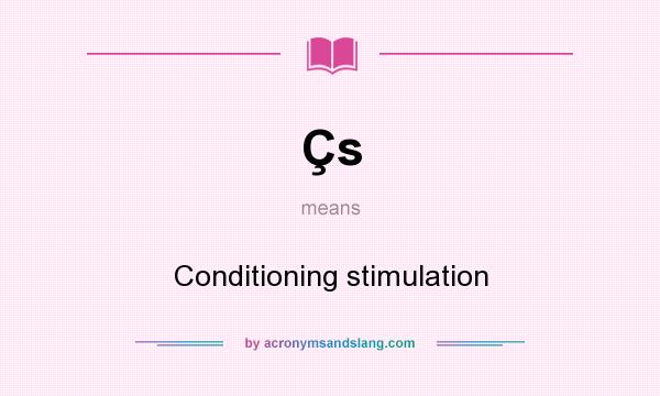 What does Çs mean? It stands for Conditioning stimulation