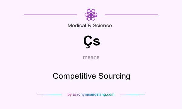 What does Çs mean? It stands for Competitive Sourcing