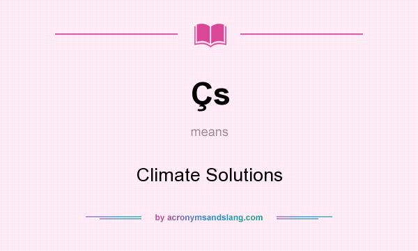 What does Çs mean? It stands for Climate Solutions