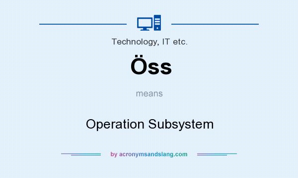 What does Öss mean? It stands for Operation Subsystem