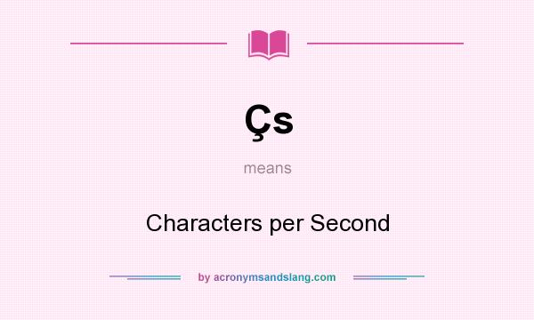 What does Çs mean? It stands for Characters per Second