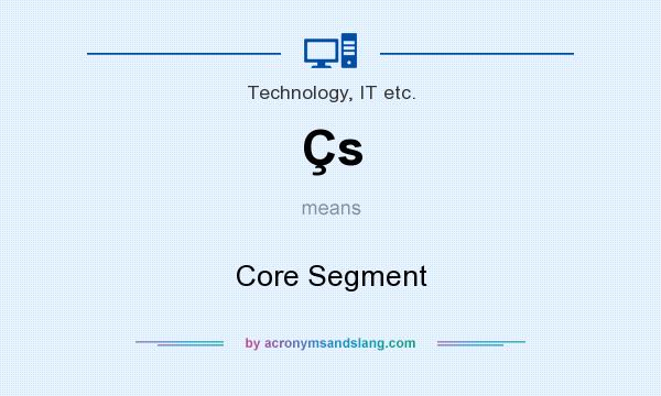 What does Çs mean? It stands for Core Segment