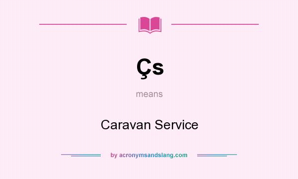 What does Çs mean? It stands for Caravan Service