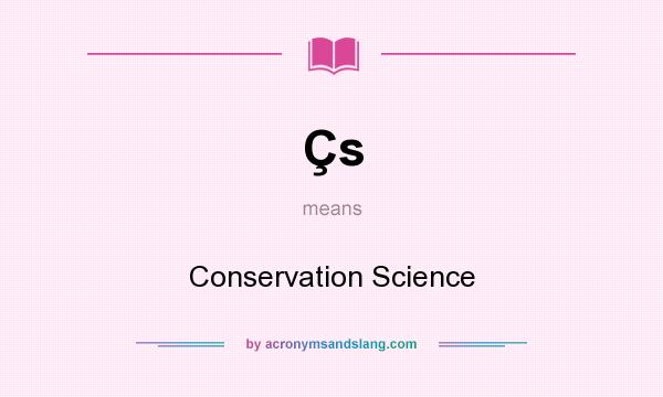 What does Çs mean? It stands for Conservation Science