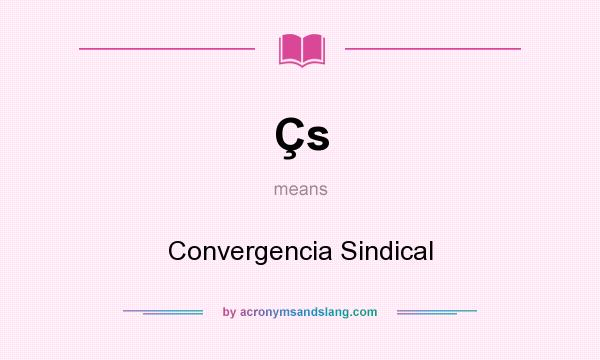 What does Çs mean? It stands for Convergencia Sindical