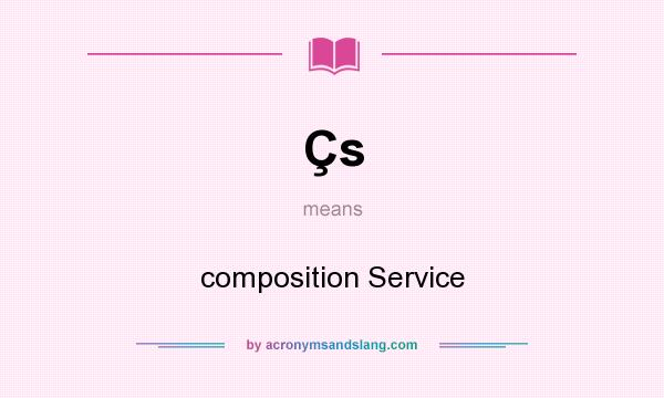 What does Çs mean? It stands for composition Service