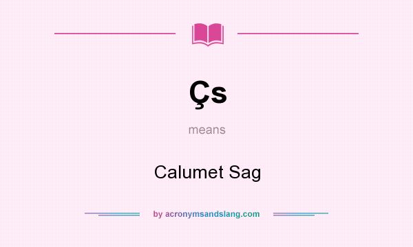 What does Çs mean? It stands for Calumet Sag