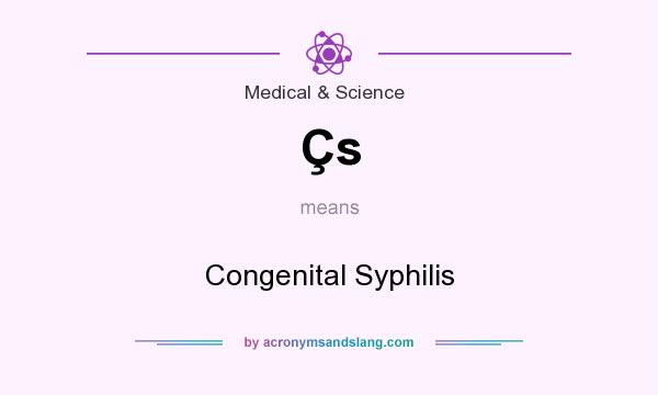 What does Çs mean? It stands for Congenital Syphilis