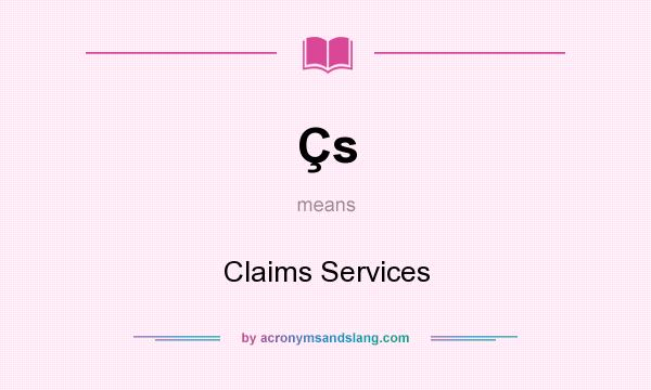 What does Çs mean? It stands for Claims Services