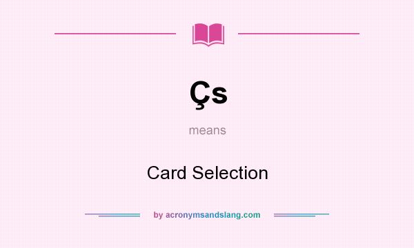 What does Çs mean? It stands for Card Selection