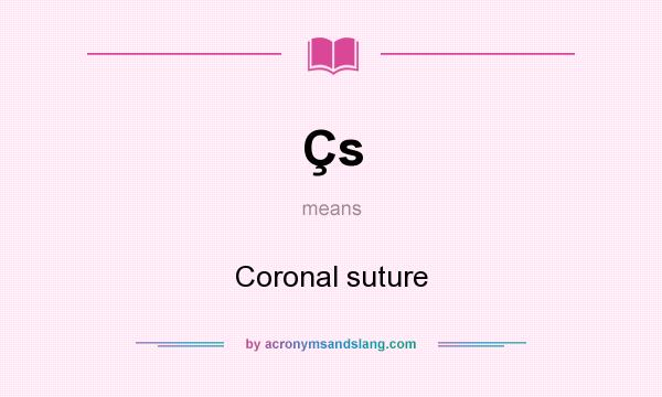 What does Çs mean? It stands for Coronal suture