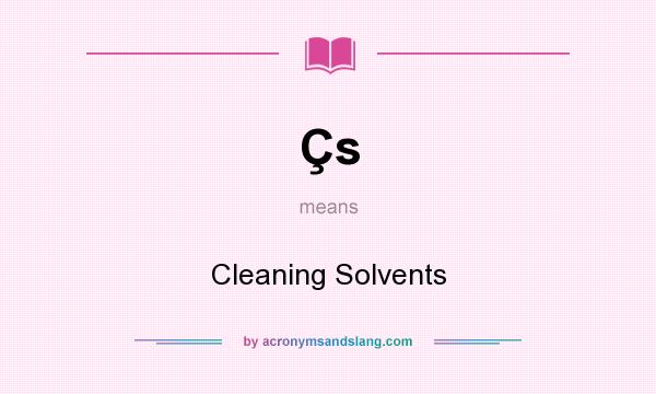 What does Çs mean? It stands for Cleaning Solvents