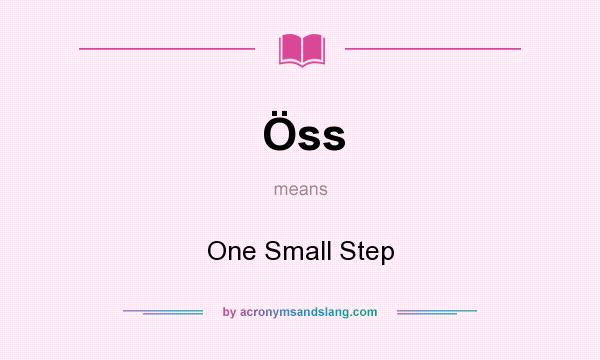 What does Öss mean? It stands for One Small Step