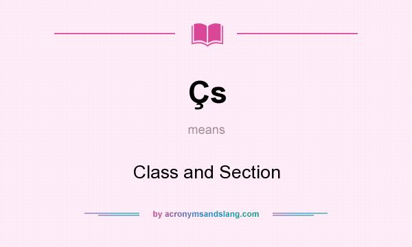 What does Çs mean? It stands for Class and Section