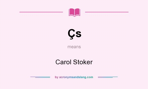 What does Çs mean? It stands for Carol Stoker