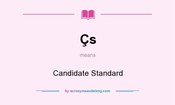 What does Çs mean? It stands for Candidate Standard