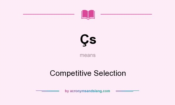 What does Çs mean? It stands for Competitive Selection